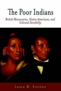 The Poor Indians: British Missionaries, Native Americans and Colonial Sensibility (repost)