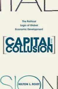 Capital and Collusion : The Political Logic of Global Economic Development