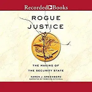 Rogue Justice: The Making of the Security State [Audiobook]