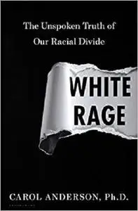 White Rage: The Unspoken Truth of Our Racial Divide