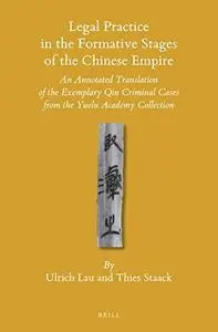 Legal Practice in the Formative Stages of the Chinese Empire: An Annotated Translation of the Exemplary Qin Criminal Cases from