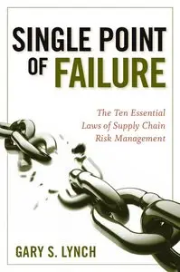 Single Point of Failure: The 10 Essential Laws of Supply Chain Risk Management