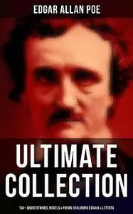 «Edgar Allan Poe – Ultimate Collection: 160+ Short Stories, Novels & Poems (Including Essays & Letters)» by Edgar Allan