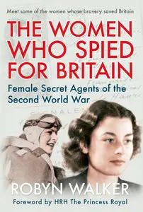 The Women Who Spied for Britain: Female Secret Agents of the Second World War [Repost]