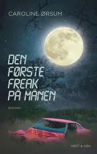«Den første freak på månen» by Caroline Ørsum