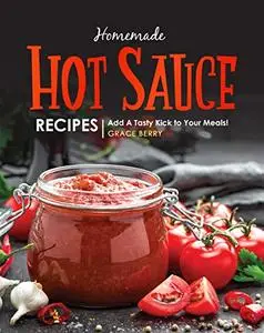 Homemade Hot Sauce Recipes: Add A Tasty Kick to Your Meals!