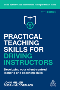 Practical Teaching Skills for Driving Instructors : Developing Your Client-Centred Learning and Coaching Skills, 11th Edition