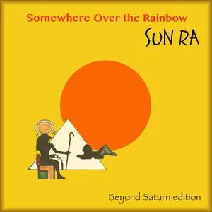 Sun Ra & His Arkestra - Somewhere Over the Rainbow (Beyond Saturn) (1977/2021) [Official Digital Download]