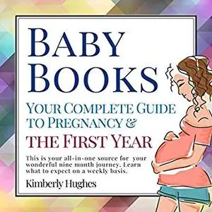 Baby Books: Your Complete Guide to Pregnancy & The First Year [Audiobook]