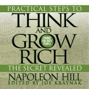 «Practical Steps to Think and Grow Rich – The Secret Revealed: Format for Busy People» by Napoleon Hill