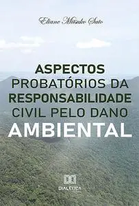 «Aspectos probatórios da responsabilidade civil pelo dano ambiental» by Eliane Mitsuko Sato