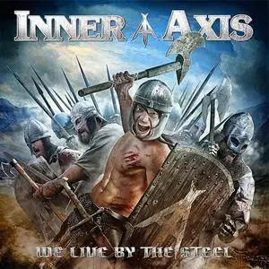 Inner Axis - We Live By The Steel (2017)