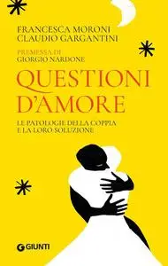 Francesca Moroni, Claudio Gargantini - Questioni d’amore