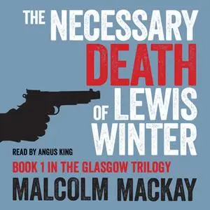 «The Necessary Death of Lewis Winter» by Malcolm Mackay