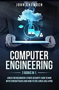 Computer Engineering:2 books in 1: Linux for Beginners+Cyber Security