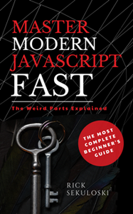 Master Modern JavaScript Fast: The Most Complete Beginner’s Guide : The Weird Parts Explained