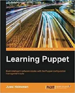 Learning Puppet: Build intelligent software stacks with the Puppet configuration management suite