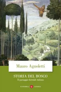 Mauro Agnoletti - Storia del bosco. Il paesaggio forestale italiano