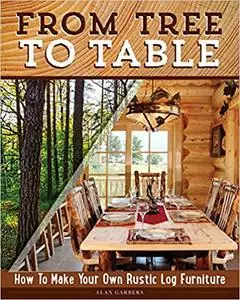 From Tree to Table: How to Make Your Own Rustic Log Furniture