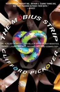 The Mobius Strip: Dr. August Mobius's Marvelous Band in Mathematics, Games, Literature, Art, Technology, and Cosmology (Repost)