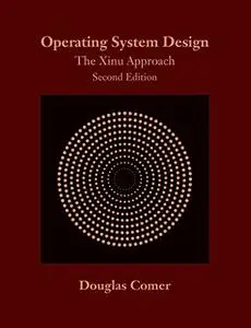 Operating System Design: The Xinu Approach, Second Edition