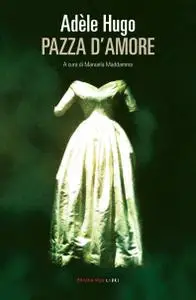 Adèle Hugo - Pazza d'amore