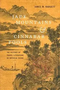 Jade Mountains and Cinnabar Pools: The History of Travel Literature in Imperial China