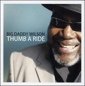 Big Daddy Wilson - Thumb A Ride (2011)