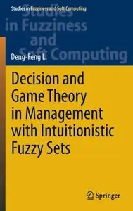 Decision and Game Theory in Management With Intuitionistic Fuzzy Sets (Repost)