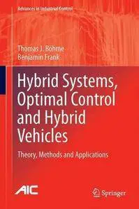 Hybrid Systems, Optimal Control and Hybrid Vehicles: Theory, Methods and Applications (Advances in Industrial Control)
