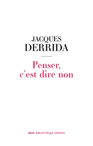 Penser, c'est dire non - Jacques Derrida