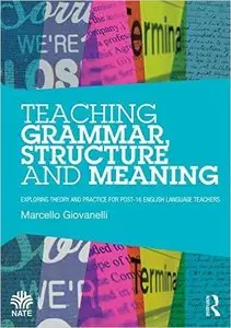 Teaching Grammar, Structure and Meaning: Exploring theory and practice for post-16 English Language teachers