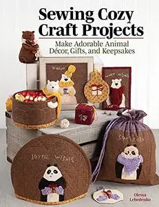Sewing Cozy Craft Projects: Make Adorable Animal Décor, Gifts and Keepsakes