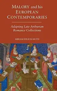 Malory and His European Contemporaries: Adapting Late Arthurian Romance Collections