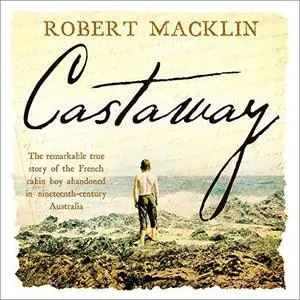 Castaway: The extraordinary survival story of Narcisse Pelletier [Audiobook]