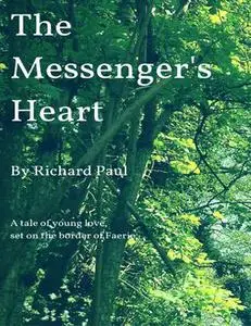 «The Messenger's Heart» by Richard Paul