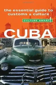 Cuba - Culture Smart!: The Essential Guide to Customs & Culture