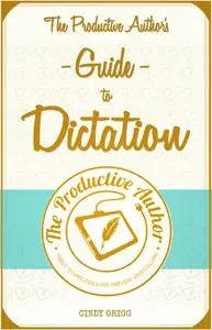 The Productive Author's Guide to Dictation