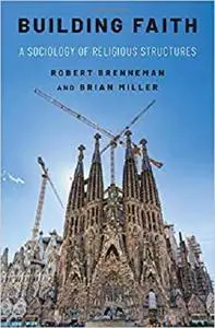 Building Faith: A Sociology of Religious Structures