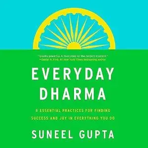 Everyday Dharma: 8 Essential Practices for Finding Success and Joy in Everything You Do [Audiobook]