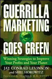 Guerrilla Marketing Goes Green: Winning Strategies to Improve Your Profits and Your Planet (repost)