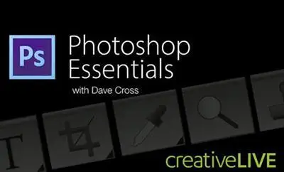 CreativeLive - Photoshop Essentials with Dave Cross [repost]