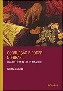 Corrupção e Poder no Brasil. Uma História, Séculos XVI a XVIII