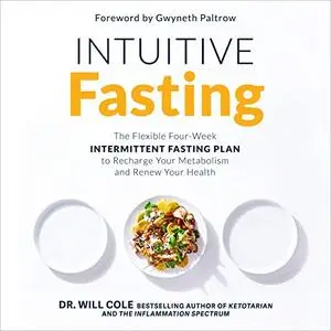 Intuitive Fasting: The Flexible Four-Week Intermittent Fasting Plan Recharge Your Metabolism and Renew Your Health [Audiobook]