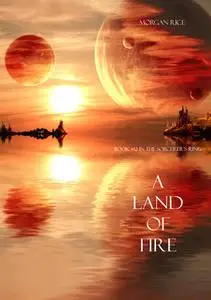 «A Land of Fire» by Morgan Rice