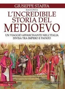 Giuseppe Staffa - L'incredibile storia del Medioevo