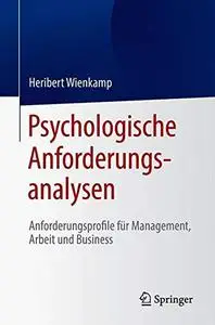 Psychologische Anforderungsanalysen: Anforderungsprofile für Management, Arbeit und Business