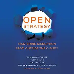 Open Strategy: Mastering Disruption from Outside the C-Suite (Management on the Cutting Edge) [Audiobook]