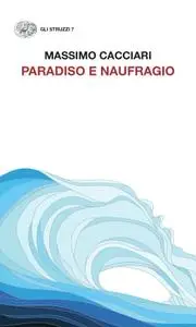 Massimo Cacciari - Paradiso e naufragio