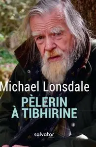 Michaël Lonsdale, "Pèlerin à Tibhirine : mon carnet de voyage"